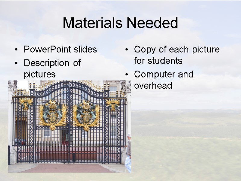 Materials Needed PowerPoint slides Description of pictures Copy of each picture for students Computer